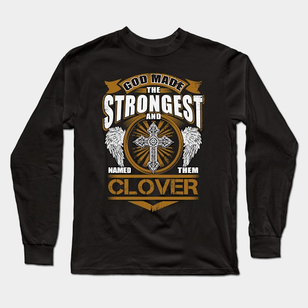 Clover Name T Shirt - God Found Strongest And Named Them Clover Gift Item Long Sleeve T-Shirt by reelingduvet